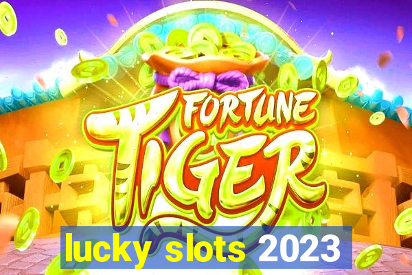 lucky slots 2023